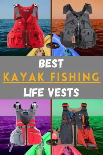 6 Best Kayak Fishing Life Vests In 2023