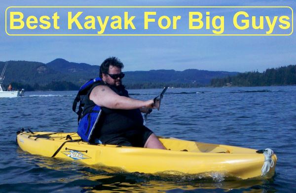 Best Kayak For Big Guys