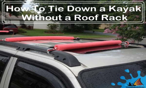 How To Tie Down a Kayak Without a Roof Rack 1