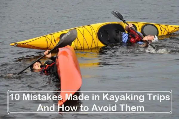 10 Mistakes Made in Kayaking Trips And How to Avoid Them