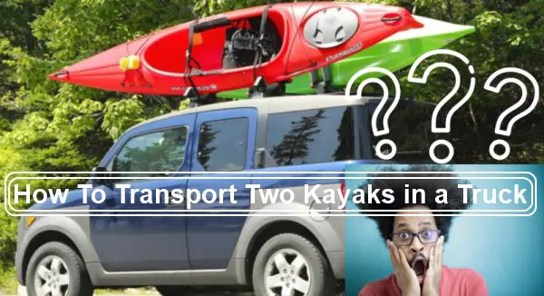 How To Transport Two Kayaks in a Truck-2