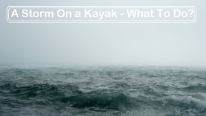 A Storm On a Kayak What 1